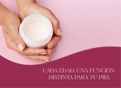 Cada edad, una función distinta para tu piel.